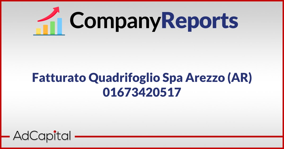 Fatturato Quadrifoglio Spa Arezzo AR 01673420517